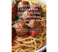 Family-Friendly Gluten-Free Meals: 100 Easy And Delicious Recipes For All Ages: Discover 100 Gluten-Free Recipes For Family Meals, From Breakfasts To Dinners, With Easy Steps And Nutritious Ingredient