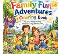 Family Fun Adventures Coloring Book: 50 Cute & Happy Everyday Scenes with Kids, Pets, Nature & Outdoor Activities for Relaxation (Ages 3-8)