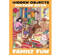 Family Fun Hidden Object Picture Book: Figure Things Out With 25+ Fantastic Pictures To Find The Missing Objects Inside | Coloring Pages Relaxation And Anxiety Relief Gifts For All Ages