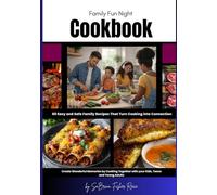 Family Fun Night Cookbook: 60 Easy and Safe Family Recipes That Turn Cooking into Connection: Cooking Together with your Kids, Teens, and Young Adults