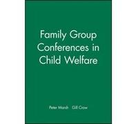 Family Group Conferences in Child Welfare, Working Together for Children, Young People, and Their Families Gill Crow, Peter Marsh (Auteur)