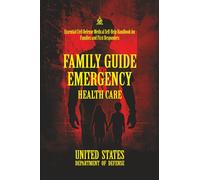 Family Guide Emergency Health Care: [Annotated] Essential Civil Defense Medical Self-Help Handbook for Families and First Responders