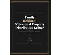 Family Heirloom and Personal Property Distribution Ledger: A Guided Logbook for Recording, Organizing, and Distributing Personal Belongings, Valuables, and Cherished Keepsakes to Loved Ones