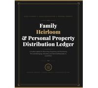 Family Heirloom and Personal Property Distribution Ledger: A Guided Logbook for Recording, Organizing, and Distributing Personal Belongings, Valuables, and Cherished Keepsakes to Loved Ones