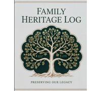 FAMILY HERITAGE LOG: PRESERVING OUR LEGACY