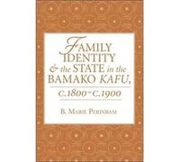 Family Identity And The State In The Bamako Kafu by B. Marie Perinbam B. Marie Perinbam (Auteur)