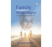 Family in the Novels of Manju Kapur: A Post-Feminist Perspective