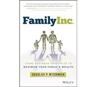 Douglas P. McCormick – Family Inc. – Principes d'entreprise pour maximiser le patrimoine familial