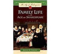 Family Life in the Age of Shakespeare, The Age of Shakespeare Bruce W. Young (Auteur)