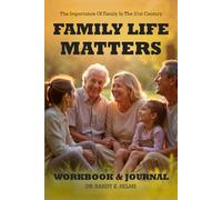 Family Life Matters Workbook & Journal: The Importance of Family In The 21st Century