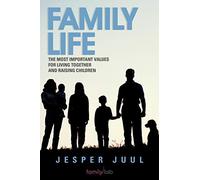 Family Life: The Most Important Values For Living Together and Raising Children