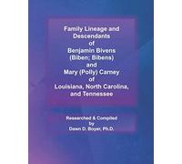 Family Lineage And Descendants Of Benjamin Bivens (Biben; Bibens) And Mary (Polly) Carney Of Louisiana, North Carolina, And Tennessee: 2021 Edition (Genealogy Lineage)