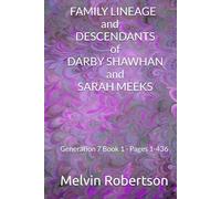 FAMILY LINEAGE and DESCENDANTS of DARBY SHAWHAN and SARAH MEEKS: Generation 7 - Book 1 - Pages 1-436