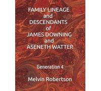 FAMILY LINEAGE and DESCENDANTS of JAMES DOWNING and ASENETH WATTER: Generation 4