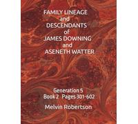 FAMILY LINEAGE and DESCENDANTS of JAMES DOWNING and ASENETH WATTER: Generation 5 Book 2