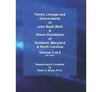 Family Lineage And Descendants Of John Beall (Bell) & Alison Donaldson Of Scotland, Maryland & North Carolina: Volume 3 Of 4 (2021 Edition) (Genealogy Lineage)