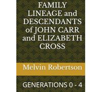 FAMILY LINEAGE and DESCENDANTS of JOHN CARR and ELIZABETH CROSS: GENERATIONS 0 - 4