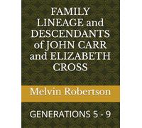 FAMILY LINEAGE and DESCENDANTS of JOHN CARR and ELIZABETH CROSS: GENERATIONS 5 - 9