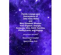 Family Lineage and Descendants of John Isaac Bates and Mary Elizabeth Winston from England, Georgia, Kentucky, Ohio, North Carolina, Pennsylvania, and Virginia: Six Generations; 2025 Edition