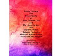 Family Lineage and Descendants of John Thomas Clay and Mary Ann Carlton of England, Wales, Georgia, Kentucky, Missouri, North Carolina, Tennessee, and Virginia: 2025 Edition