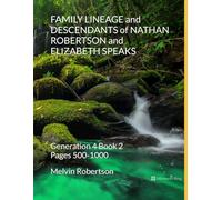 FAMILY LINEAGE and DESCENDANTS of NATHAN ROBERTSON and ELIZABETH SPEAKS: Generation 4 Book 2 Pages 500-1000