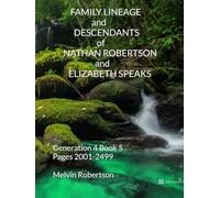 FAMILY LINEAGE and DESCENDANTS of NATHAN ROBERTSON and ELIZABETH SPEAKS: Generation 4 Book 5 Pages 2001-2499