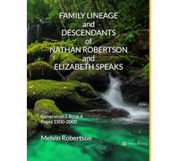 FAMILY LINEAGE and DESCENDANTS of NATHAN ROBERTSON and ELIZABETH SPEAKS: Generation 5 Book 4 Pages 1500-2000