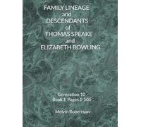 FAMILY LINEAGE and DESCENDANTS of THOMAS SPEAKE and ELIZABETH BOWLING: Generation 10 Book 1