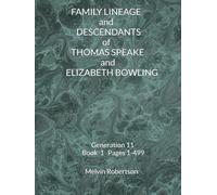 FAMILY LINEAGE and DESCENDANTS of THOMAS SPEAKE and ELIZABETH BOWLING: Generation 11 Book 1
