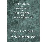 FAMILY LINEAGE and DESCENDANTS of THOMAS SPEAKE and ELIZABETH BOWLING: Generation 7 - Book 1