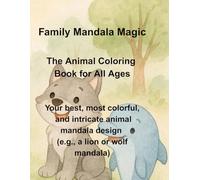 Family Mandala Magic: The Animal Coloring Book for All Ages: 72 Designs for Kids & Parents to Color Together | Simple to Complex Patterns for All ... to Share Creativity and Reduce Screen Time