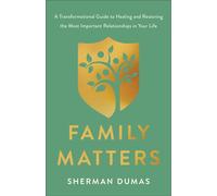 Family Matters A Transformational Guide to Healing and Restoring the Most Important Relationships in Your Life - Sherman Dumas - Chosen Books - ebook (ePub) - Livre