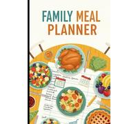 Family Meal Planner: 6x9 Weekly Menu Organizer - 120 Pages for Grocery Lists, Kid-Friendly Meals & Budget Planning