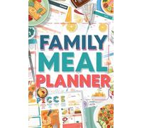 Family Meal Planner for Planning Delicious Meals the Whole Family Will Love
