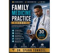 FAMILY MEDICINE PRACTICE HANDBOOK: A Clinical Reference Guide with Diagnosis, Treatment Protocols, and Evidence-Based Guidelines for Primary Care Physicians, Residents, and Healthcare Providers