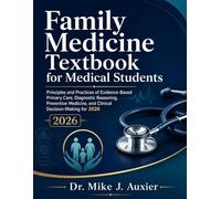 Family Medicine Textbook for Medical Students: Principles and Practices of Evidence-Based Primary Care, Diagnostic Reasoning, Preventive Medicine, and Clinical Decision-Making for 2026