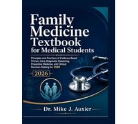 Family Medicine Textbook for Medical Students: Principles and Practices of Evidence-Based Primary Care, Diagnostic Reasoning, Preventive Medicine, and Clinical Decision-Making for 2026