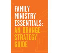 Family Ministry Essentials: An Orange Strategy Guide