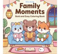 Family Moments - Bold & Easy Coloring Book: for Kids, Teens, Adults & Retired Beginner Friendly Cute Animal Designs Simple Creativity Moments and ... Relaxation, Calming Down Time, Rainy Day Fun