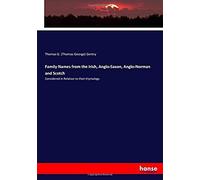 Family Names From The Irish, Anglo-Saxon, Anglo-Norman And Scotch