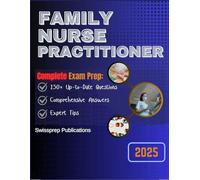 Family Nurse Practitioner Exam Prep 2025: 250+ Up-to-date questions, Comprehensive answers and Expert tips