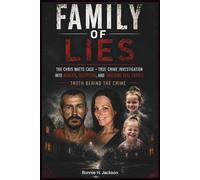 FAMILY OF LIES: The Chris Watts Case - True Crime Investigation into Murder, Deception, and Shocking Real Events