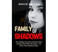 Family of Shadows: The Chilling True Story of Becky Watts and the Evil Within Her Home - the Crime That Shocked Britain (A True Crime Novel)