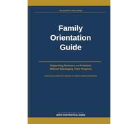Family Orientation Guide: Supporting Someone on Probation Without Sabotaging Their Progress