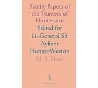 Family Papers of the Hunters of Hunterston: Edited for Lt.-General Sir Aylmer Hunter-Weston