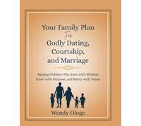 Family Plan for Godly Dating, Courtship and Marriage