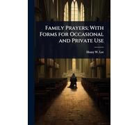 Family Prayers; With Forms for Occasional and Private Use
