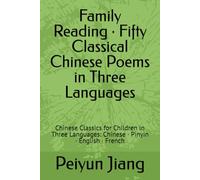 Family Reading · Fifty Classical Chinese Poems in Three Languages: Chinese Classics for Children in Three Languages: Chinese · Pinyin · English · French