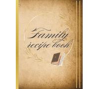 Family Recipe Book: A Beautiful Keepsake Cookbook to Write Your Own Family Recipes-Perfect Gift for Moms,Grandmas ,and Food Lovers