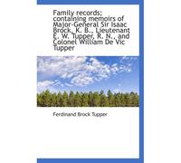Family Records; Containing Memoirs Of Major-General Sir Isaac Brock, K. B., Lieutenant E. W. Tupper,